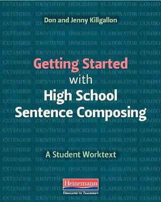 Getting Started with High School Sentence Composing: A Student Worktext by Killgallon, Jenny