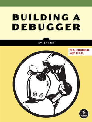 Building a Debugger by Brand, Sy