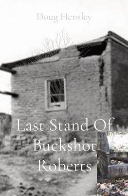 Last Stand Of Buckshot Roberts by Hensley, Doug