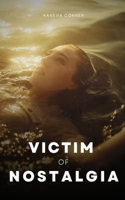Victim of Nostalgia by Conner, Kanejia