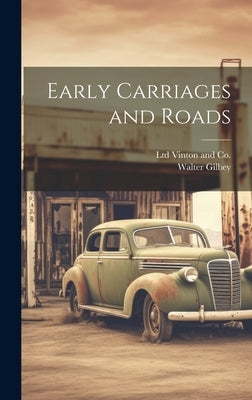 Early Carriages and Roads by Gilbey, Walter