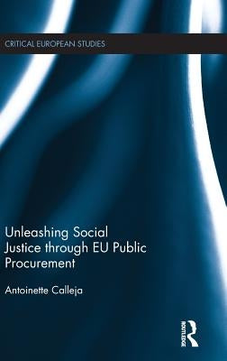 Unleashing Social Justice Through EU Public Procurement by Calleja, Antoinette