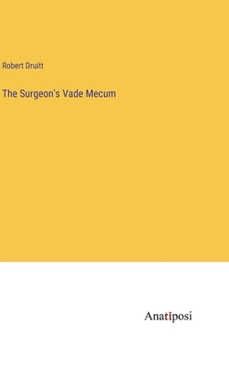 The Surgeon's Vade Mecum by Druitt, Robert