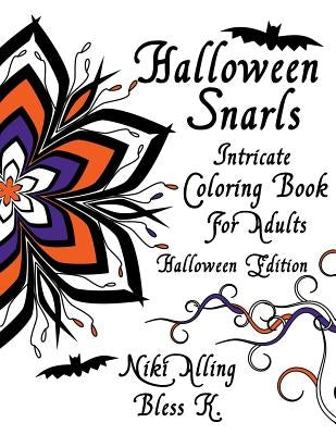 Halloween Snarls: Intricate Coloring Book For Adults by K, Bless
