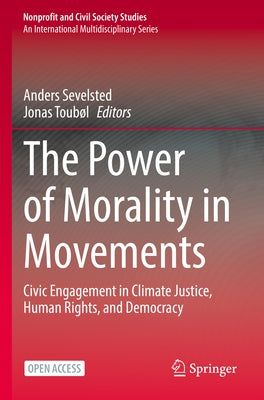 The Power of Morality in Movements: Civic Engagement in Climate Justice, Human Rights, and Democracy by Sevelsted, Anders