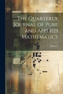The Quarterly Journal of Pure and Applied Mathematics; Volume 2 by Anonymous