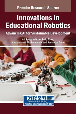 Innovations in Educational Robotics: Advancing AI for Sustainable Development by Sorayyaei Azar, Ali