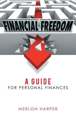 Financial Freedom: A Guide for Personal Finances by Harper, Merlon