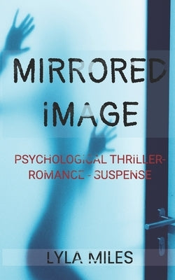 Mirrored Image: Psychological Thriller- Romance - Suspense by Miles, Lyla