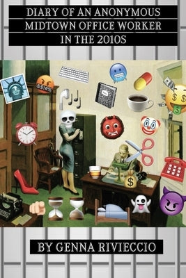 Diary of an Anonymous Midtown Office Worker in the 2010s by Rivieccio, Genna