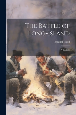 The Battle of Long-Island: A Lecture by Ward, Samuel