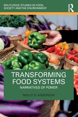 Transforming Food Systems: Narratives of Power by Anderson, Molly D.