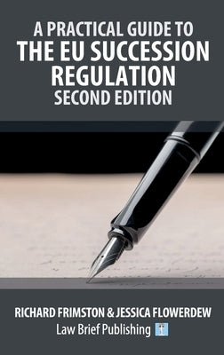 A Practical Guide to the EU Succession Regulation - Second Edition by Frimston, Richard