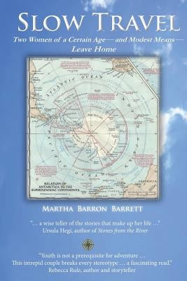 Slow Travel: Two Women of a Certain Age, and Modest Means, Leave Home by Barrett, Martha Barron