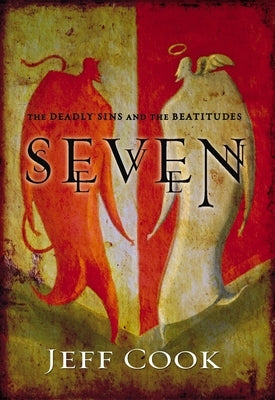 Seven: The Deadly Sins and the Beatitudes by Cook, Jeff V.