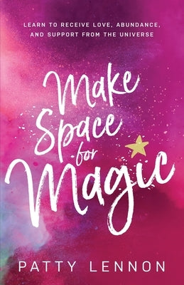 Make Space for Magic by Lennon, Patty