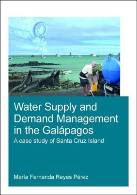 Water Supply and Demand Management in the Galápagos: A Case Study of Santa Cruz Island by Reyes Perez, Maria