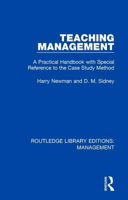 Teaching Management: A Practical Handbook with Special Reference to the Case Study Method by Newman, Harry