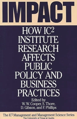 Impact: How Ic2 Institute Research Affects Public Policy and Business Practices by Gibson, David V.