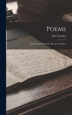 Poems: On Several Occasions. By Ann Yearsley, by Yearsley, Ann