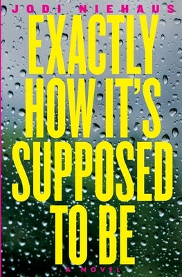 Exactly How It's Supposed To Be by Niehaus, Jodi