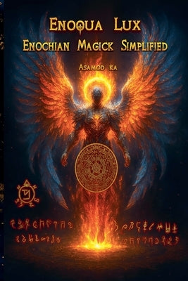 Enoqua Lux- Enochian Magick Simplified by Ka, Asamod