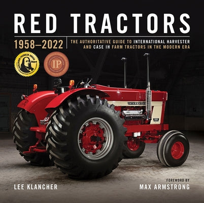 Red Tractors 1958-2022: The Authoritative Guide to International Harvester and Case Ih Tractors in the Modern Era by Klancher, Lee