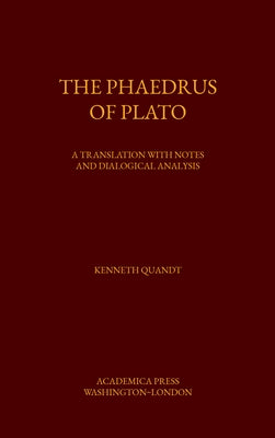 The Phaedrus of Plato: A Translation with Notes and Dialogical Analysis by Quandt, Kenneth