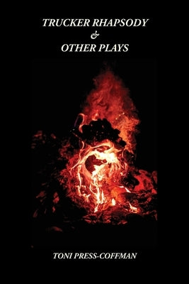 Trucker Rhapsody & Other Plays by Press-Coffman, Toni