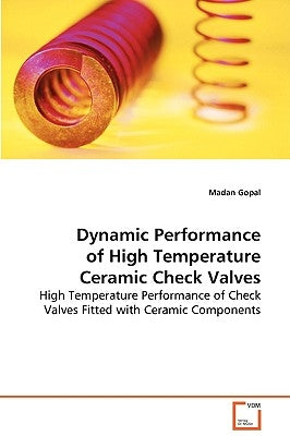 Dynamic Performance of High Temperature Ceramic Check Valves by Gopal, Madan