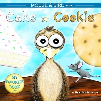 Cake or Cookie: A Mouse and Bird Book by Michael, Ryan Smith