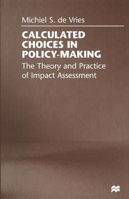 Calculated Choices in Policy-Making: The Theory and Practice of Impact Assessment by De Vries, Michiel S.