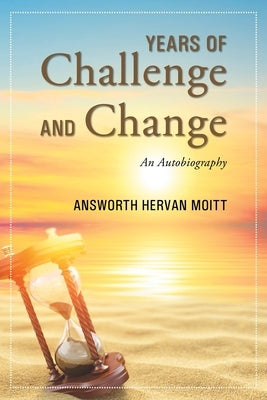 Years of Challenge and Change: An Autobiography by Moitt, Answorth Hervan