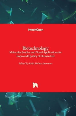 Biotechnology: Molecular Studies and Novel Applications for Improved Quality of Human Life by Sammour, Reda