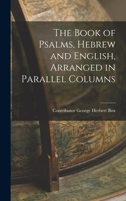The Book of Psalms, Hebrew and English, Arranged in Parallel Columns by George Herbert Box, Contributor
