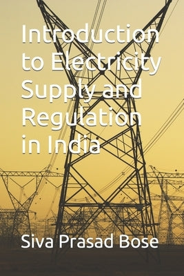 Introduction to Electricity Supply and Regulation in India by Bose, Siva Prasad
