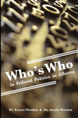 Who's Who in Federal Politics in Alberta by Mardon, Austin