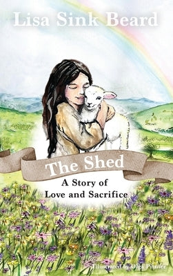 The Shed: A Story of Love and Sacrifice by Beard, Lisa Sink