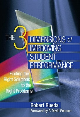 The 3 Dimensions of Improving Student Performance: Finding the Right Solutions to the Right Problems by Rueda, Robert