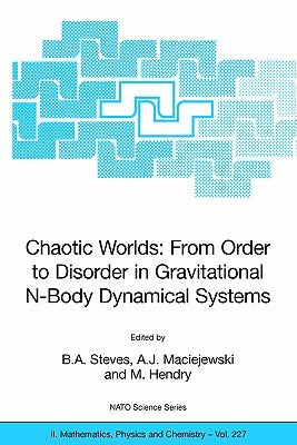 Chaotic Worlds: From Order to Disorder in Gravitational N-Body Dynamical Systems by Steves, B. A.