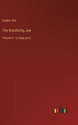 The Wandering Jew: Volume 9 - in large print by Sue, Eugène
