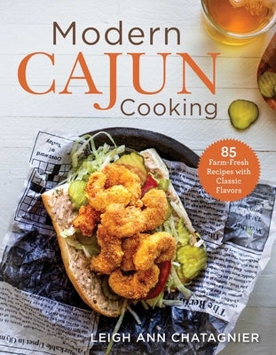 Modern Cajun Cooking: 85 Farm-Fresh Recipes with Classic Flavors by Chatagnier, Leigh Ann