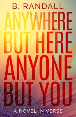Anywhere But Here, Anyone But You by Randall, B.