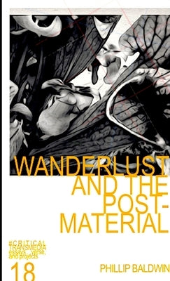 Wanderlust and the Post-Material by Baldwin, Phillip
