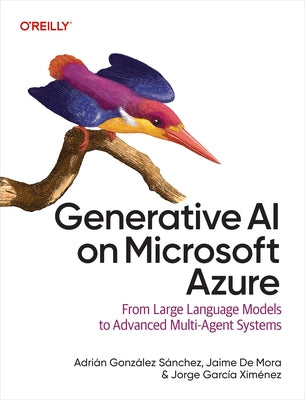 Generative AI on Microsoft Azure: From Large Language Models to Advanced Multi-Agent Systems by Sánchez, Adrián González