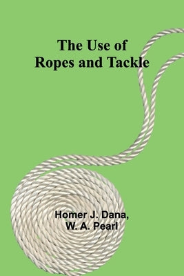 The Use of Ropes and Tackle by J. Dana, Homer