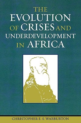 The Evolution of Crises and Underdevelopment in Africa by Warburton, Christopher E. S.