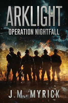 Arklight: Operation Nightfall by Myrick, J. M.