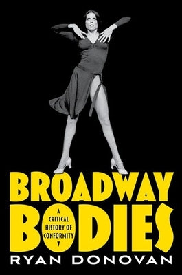 Broadway Bodies: A Critical History of Conformity by Donovan, Ryan