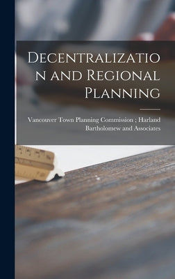 Decentralization and Regional Planning by Vancouver Town Planning Commission